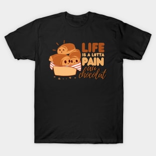 Life is pain au chocolat funny cute T-Shirt